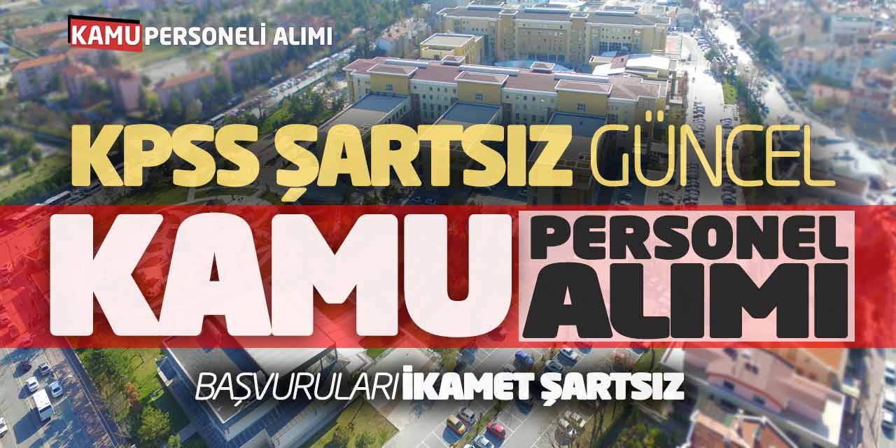 KPSS Şartsız Güncel Kamu Personel Memur Alımı Başvuruları (İkamet Şartsız)