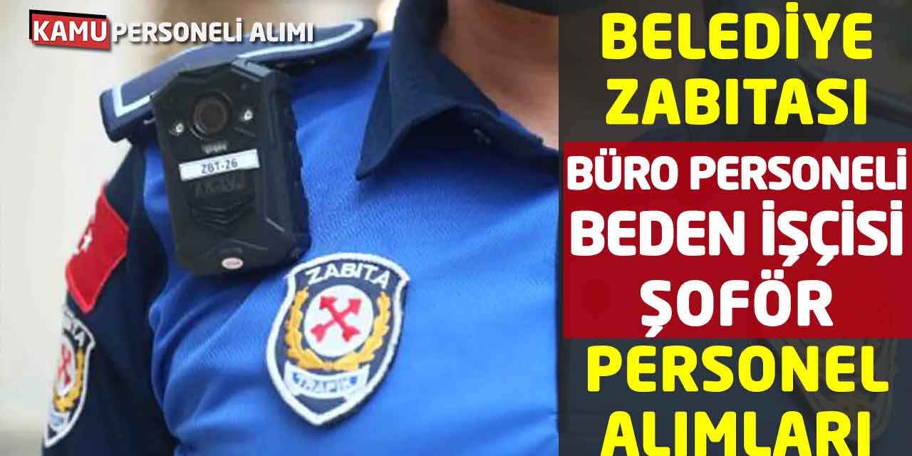 Belediye Zabıtası, Büro Personeli Beden İşçisi, Şoför Personel Alımları