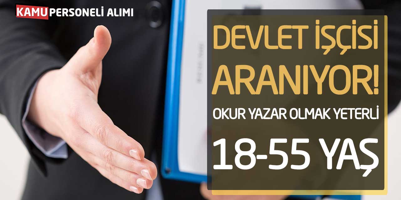 Devlet İşçisi Aranıyor! Okur Yazar Olmak Yeterli (18-55 Yaş)