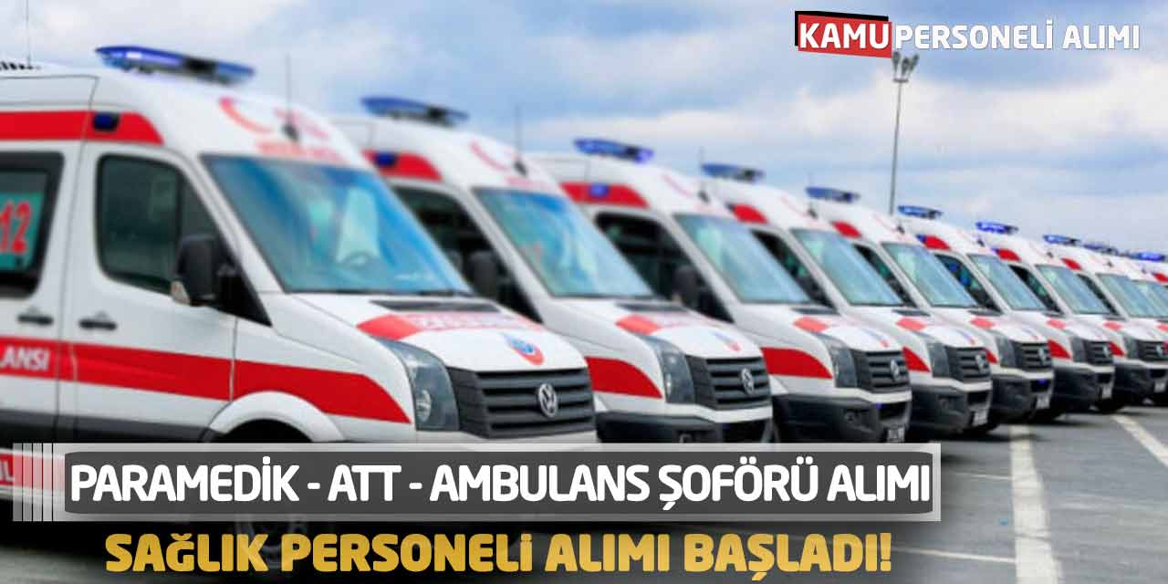 Paramedik ATT Ambulans Şoförü Alımı: Sağlık Personeli Alımı Başladı!