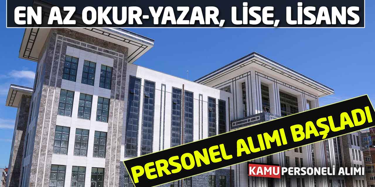 En Az Okur-Yazar, Lise, Lisans Farklı Branşlar Personel Alımı Başladı!