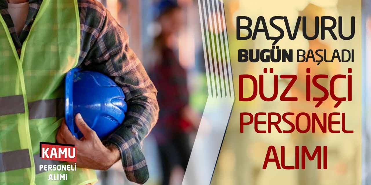 Başvuru Bugün Başladı: Güncel Düz İşçi Personel Alımı Yapılacak!