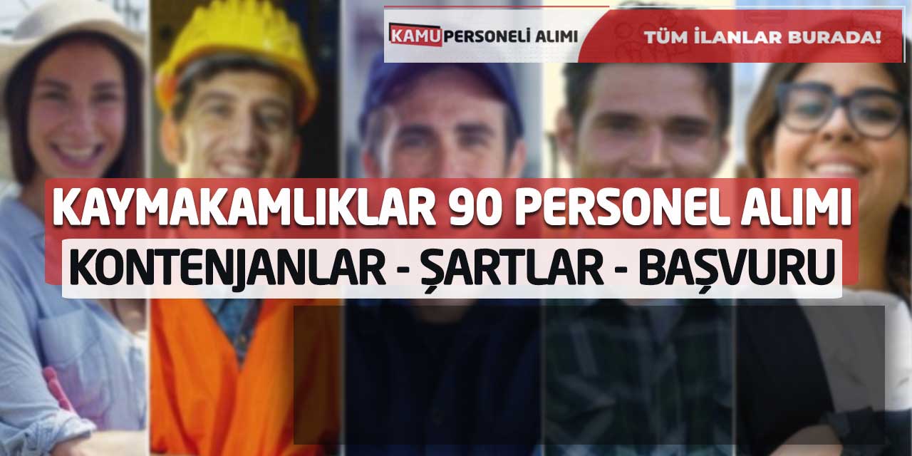 Kaymakamlıklar Yeni 90 Personel Alımı: Kontenjanlar - Şartlar - Başvuru