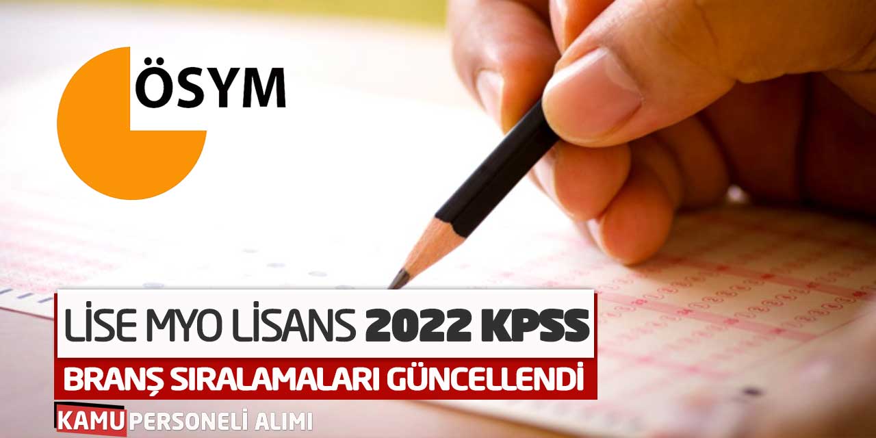 Lise, Önlisans, Lisans 2022 KPSS Branş Sıralamaları Güncellendi!