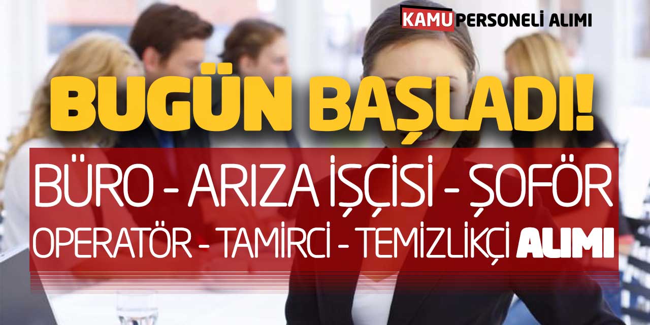 Bugün Başladı! Yeni Büro İşçisi Operatör Şoför Arıza İşçisi Tamirci Temizlikçi Alımı