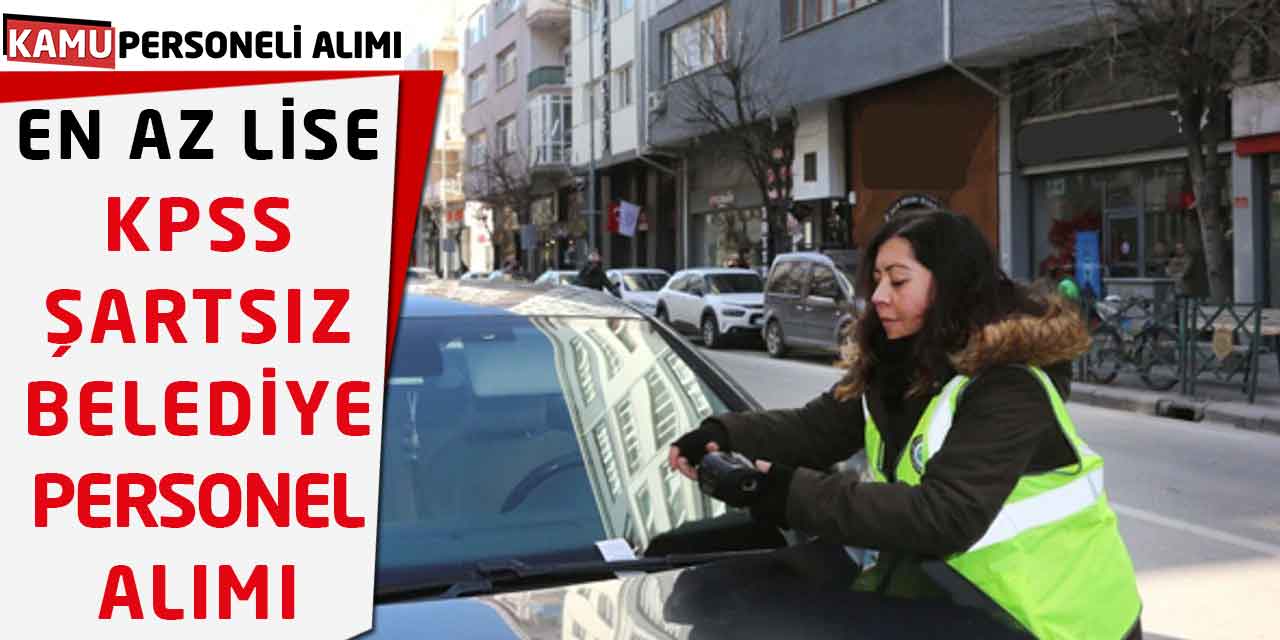 En Az Lise Adaylar Başvurabilir: KPSS Şartsız Belediye Personel Alımı!