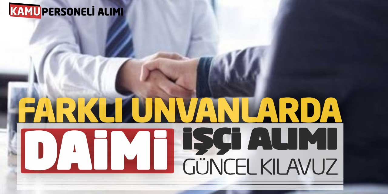 Daimi Kadro Farklı Unvanlarda İşçi Alımı Yapılacak! Güncel Kılavuz Açıklandı