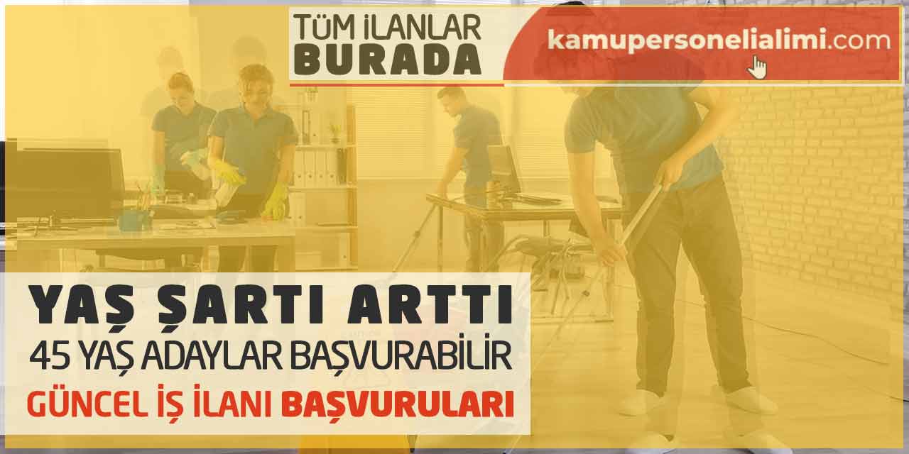 Yaş Şartı Arttı - 45 Yaş Adaylar Başvurabilir! Güncel İş İlanı Başvuruları