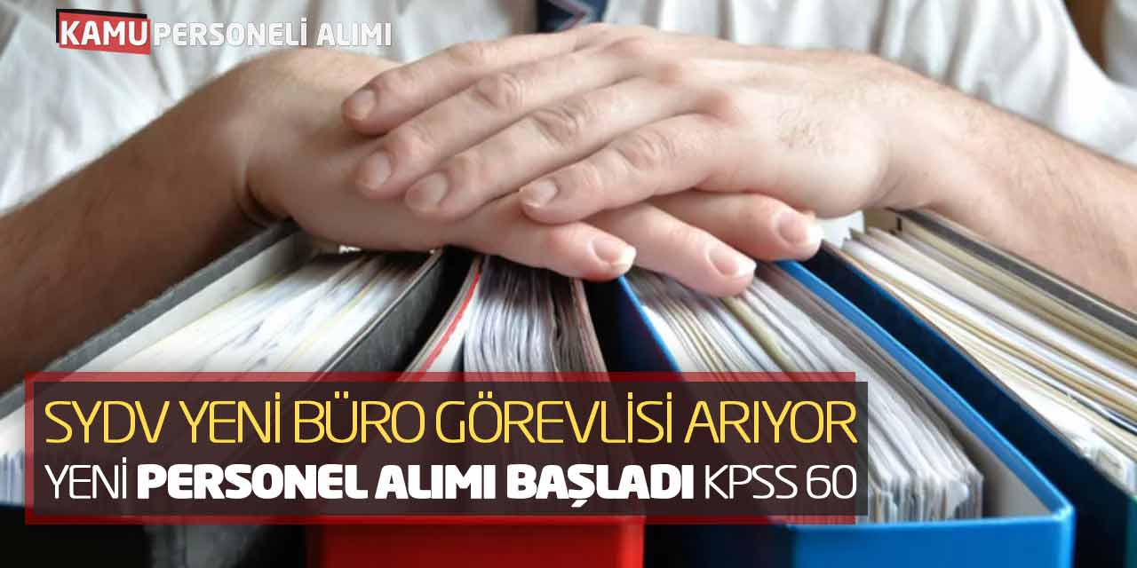 SYDV Yeni Büro Görevlisi Arıyor: Yeni Personel Alımı Başladı (KPSS 60)