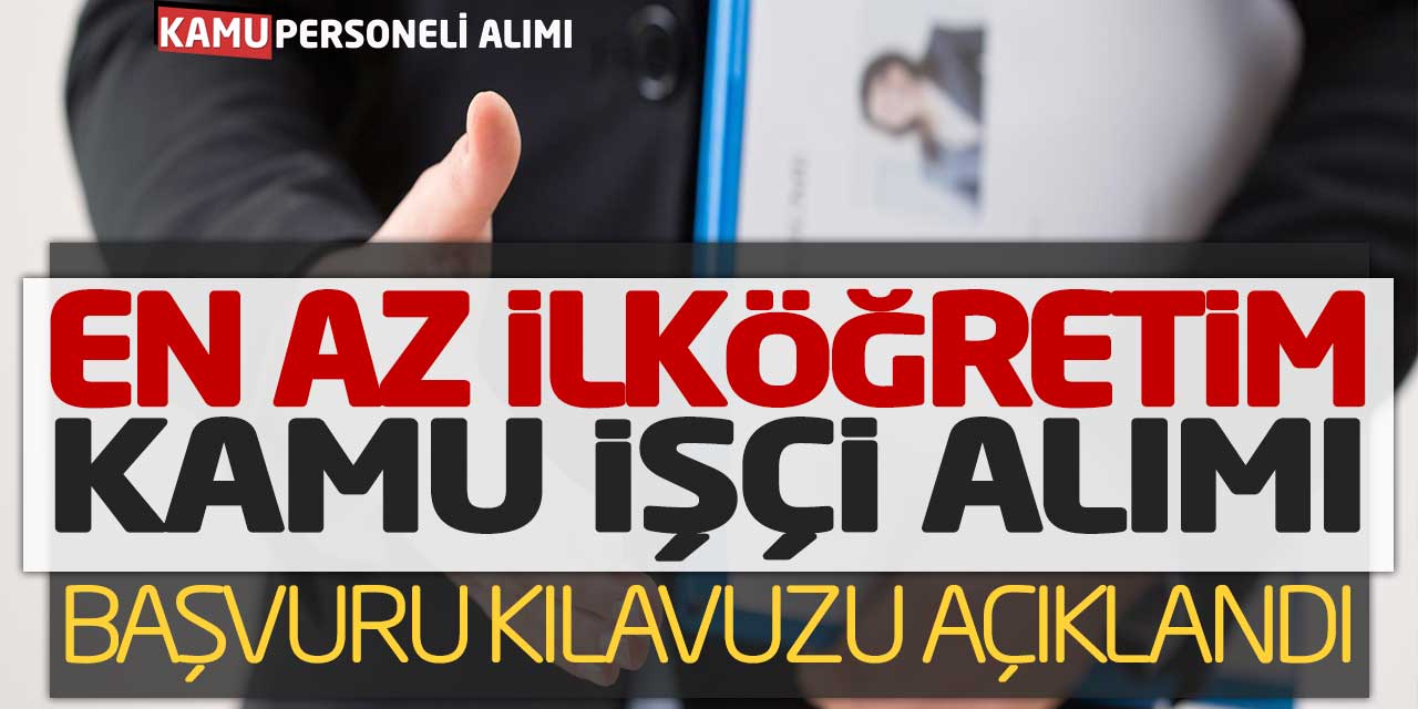 En Az İlköğretim Yeni Kamu İşçi Alımı Başvuru Kılavuzu Açıklandı
