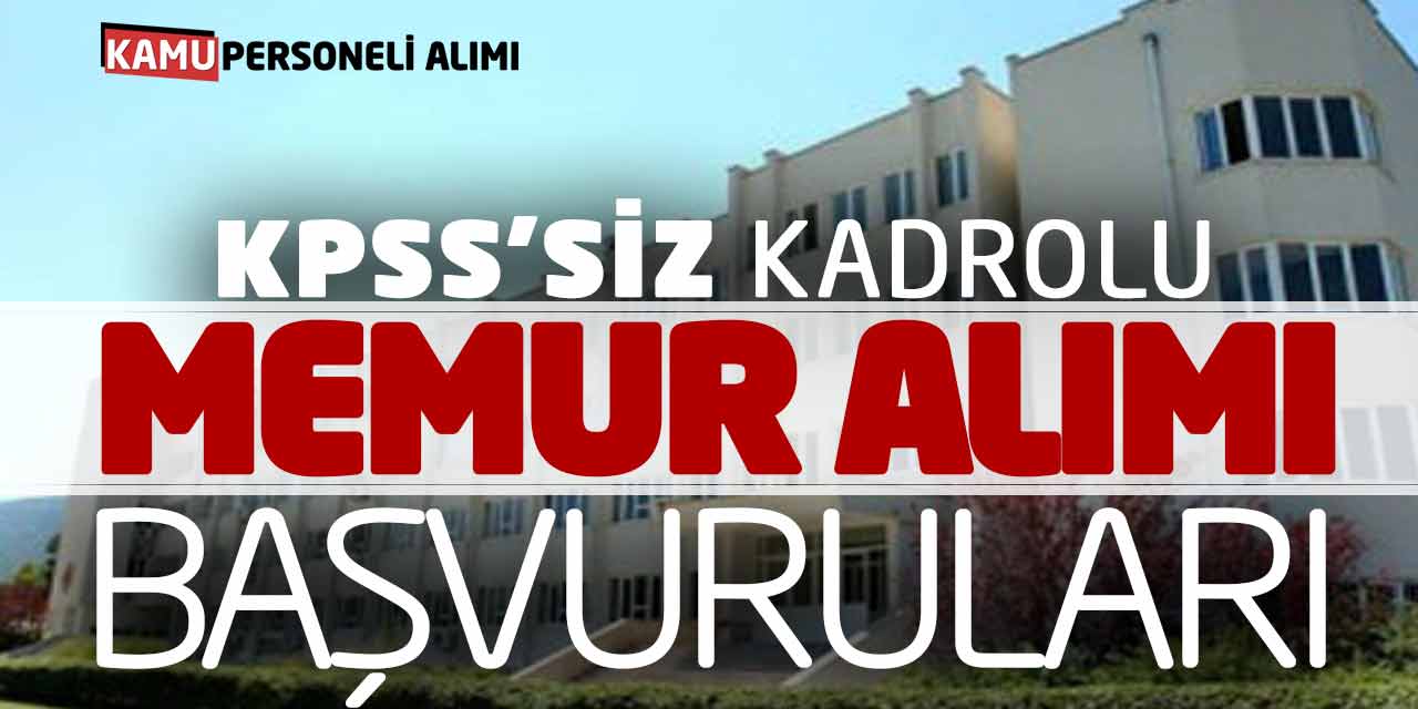 Kamu Kurumu KPSS’siz Kadrolu Memur Personel Alımı Başvuruları