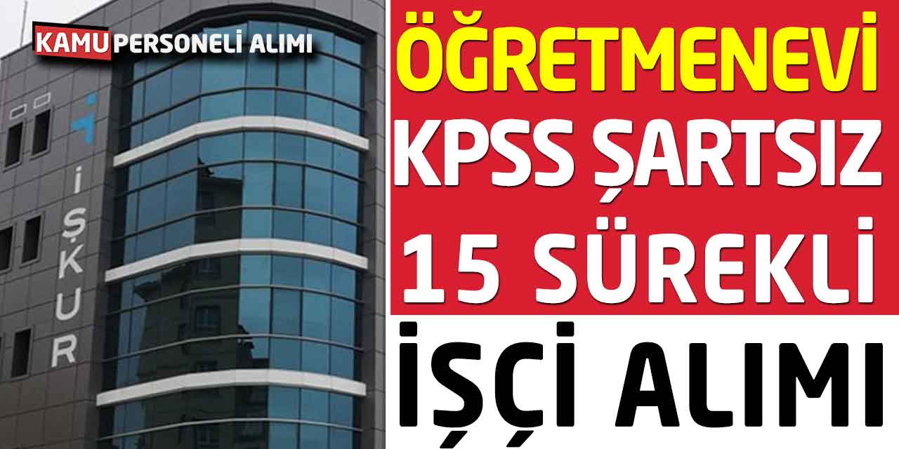 Öğretmen Evi Müdürlüğü Kadrolu İşçi Alımı Başladı (KPSS’siz)