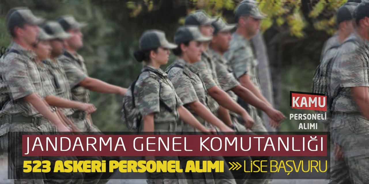 Jandarma Genel Komutanlığı 523 Subay-Astsubay Alımı: Lise Başvuru!