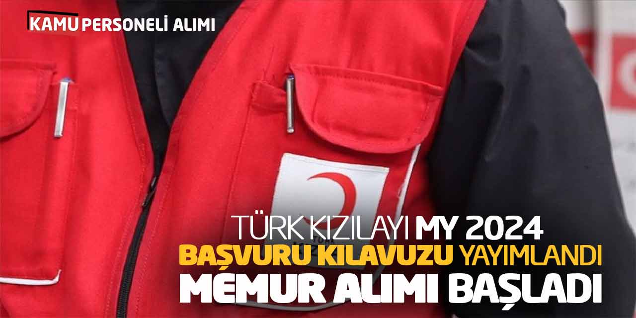 Türk Kızılayı MY 2024 Başvuru Kılavuzu Yayımlandı: Memur Alımı Başladı!
