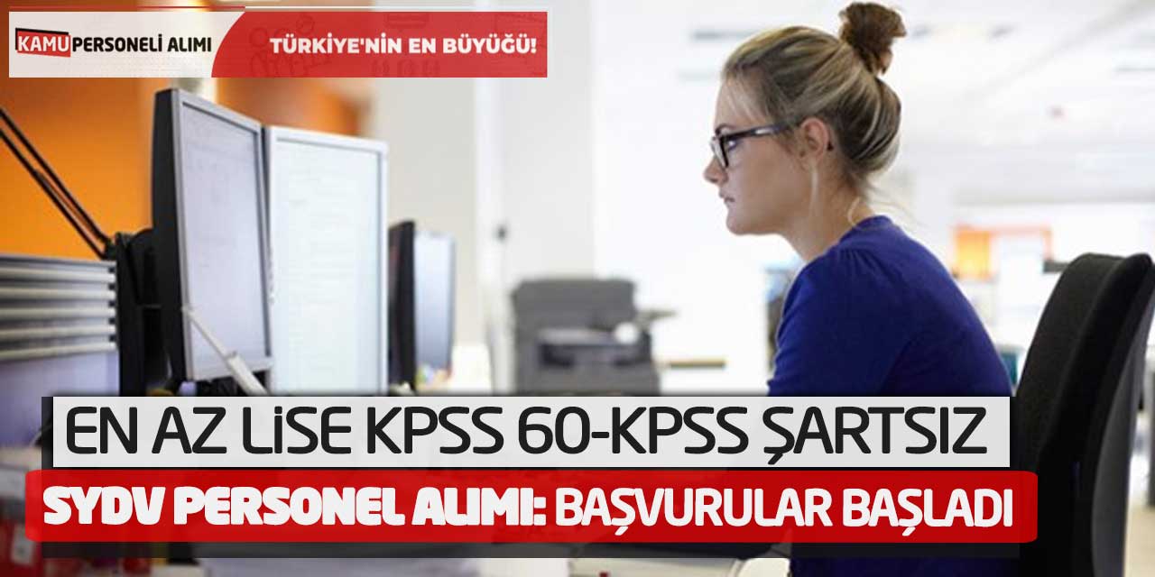 En Az Lise KPSS 60-KPSS Şartsız SYDV Personel Alımı: Başvurular Başladı