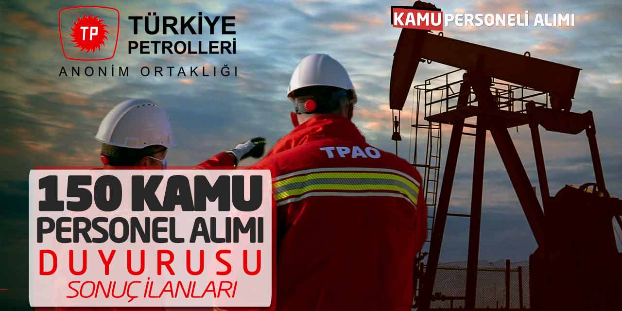 Türkiye Petrolleri 150 Kamu Personel Alımı Duyurusu! Sonuç İlanları