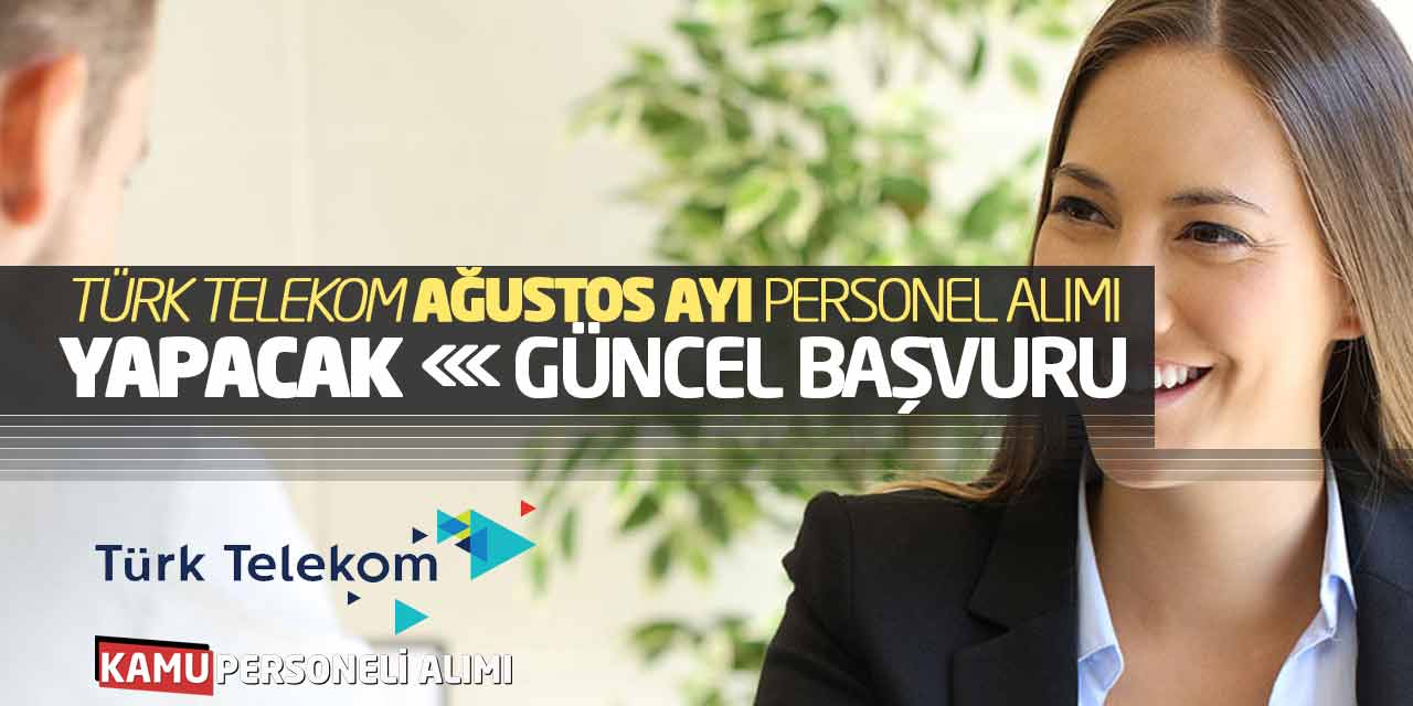 Türk Telekom Ağustos Ayı Personel Alımı Yapacak! Güncel Başvuru