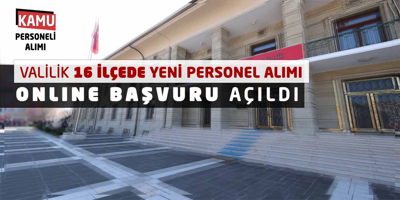 Valilik 16 İlçede Yeni Personel Alımı! Online Başvuru Açıldı