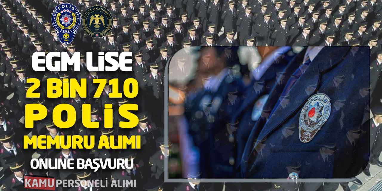 EGM Lise Mezunu 2 Bin 710 Polis Memuru Alımı: Online Başvuru