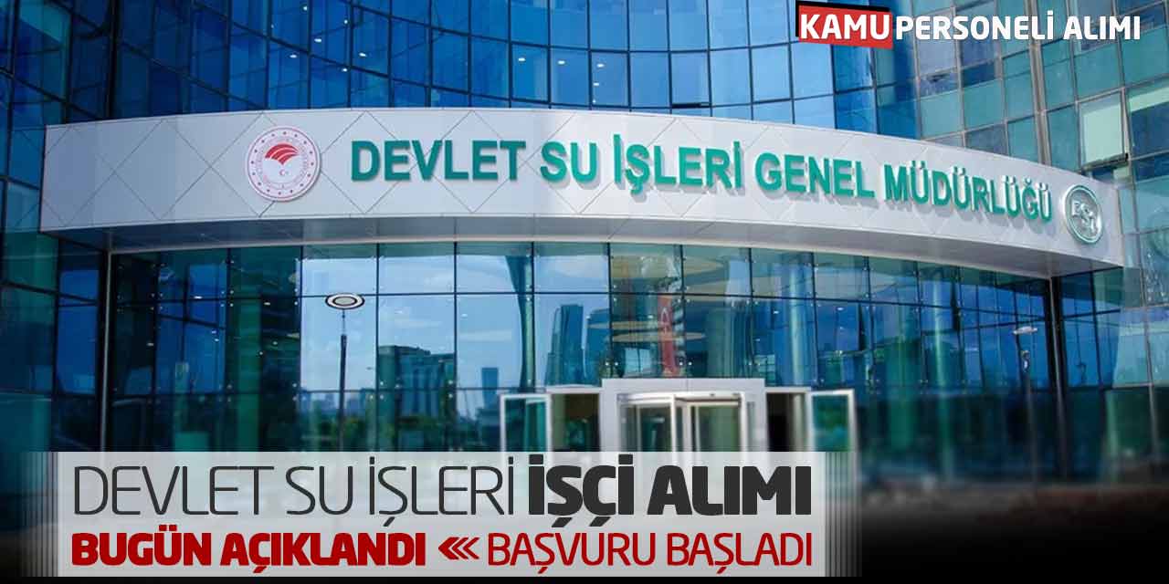 Devlet Su İşleri İşçi Alımı Bugün Açıklandı! Başvurular Başladı