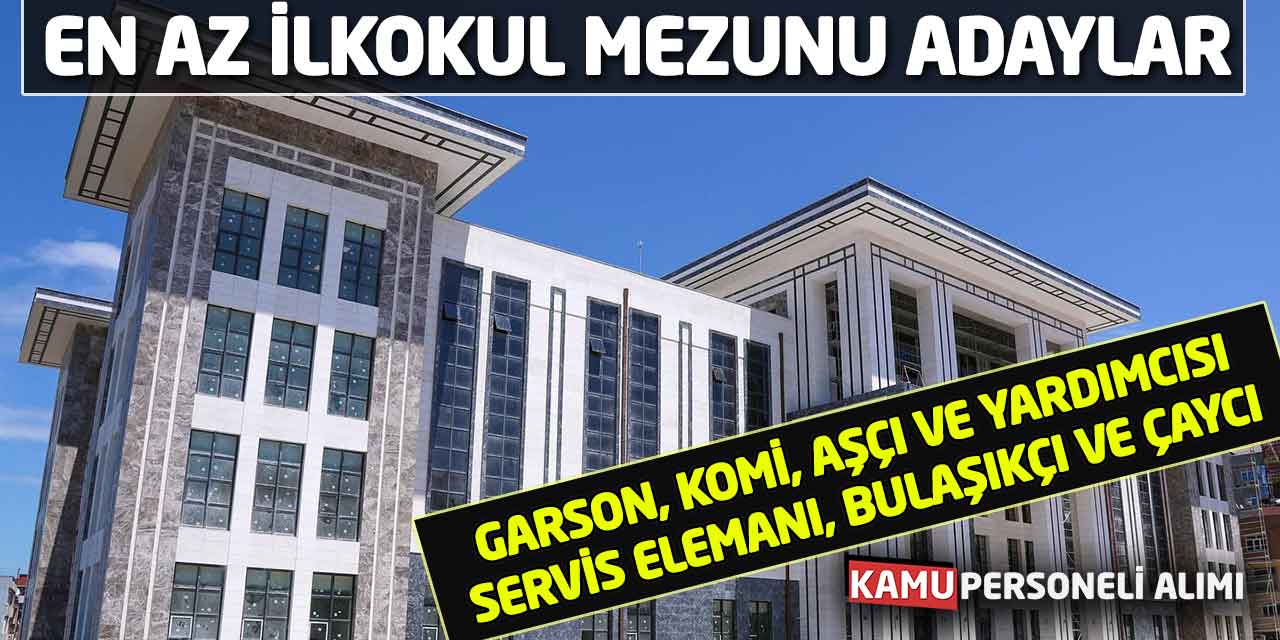 En Az İlkokul Mezunu Adaylar Aranıyor: 7 Ünvanda Personel Alımı