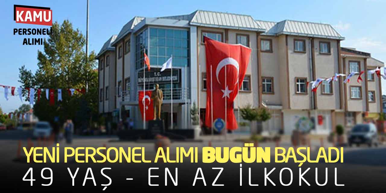 Yeni Personel Alımı Bugün Başladı! 49 Yaş - En Az İlkokul Mezunu