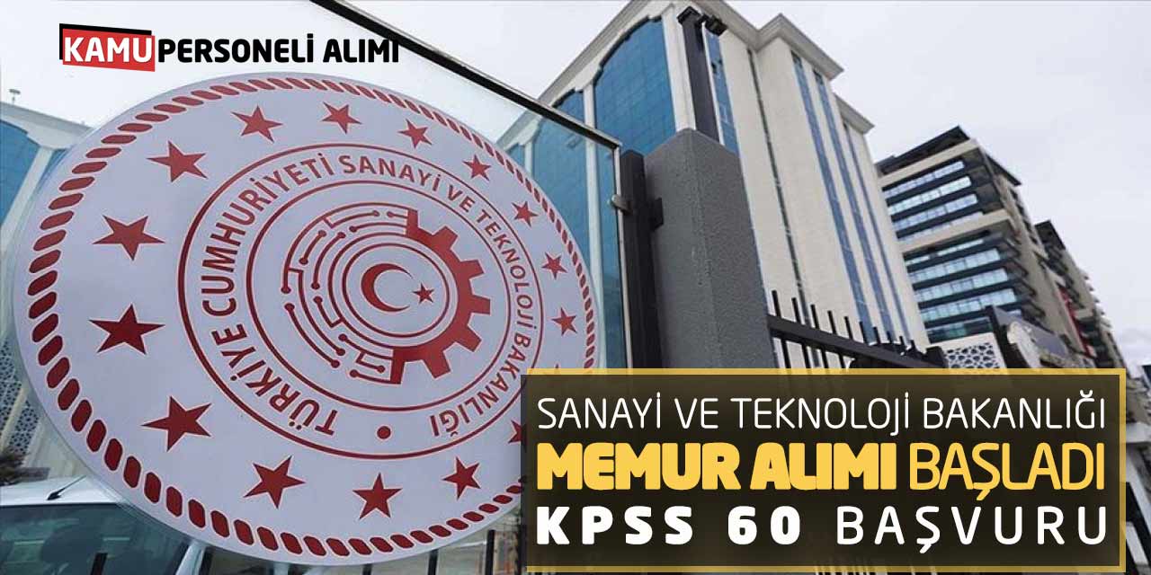 Sanayi ve Teknoloji Bakanlığı Memur Alımı Başladı! KPSS 60 Başvuru