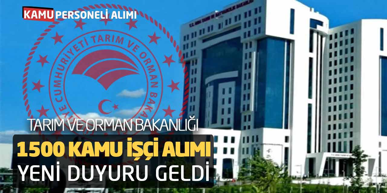 Tarım ve Orman Bakanlığı 1500 Kamu İşçi Alımı! Yeni Duyuru Geldi