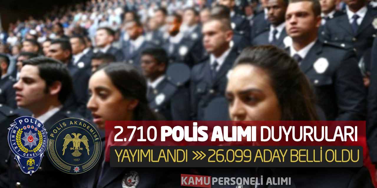 2.710 Polis Alımı Duyuruları Yayımlandı: 26.099 Aday Belli Oldu