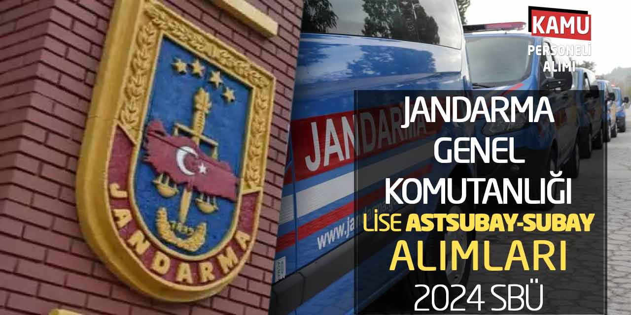 Jandarma Genel Komutanlığı Lise Astsubay Subay Alımları! 2024 SBÜ