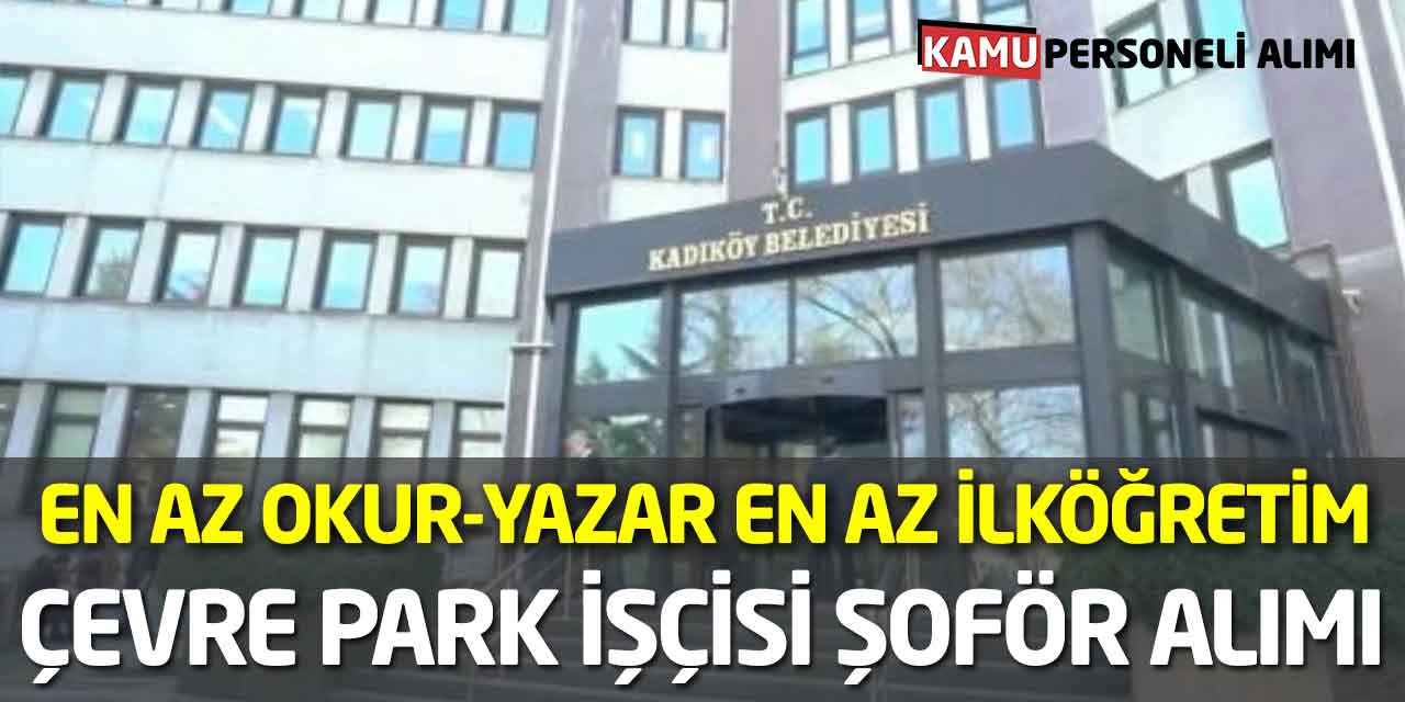 En Az Okur-Yazar ve En Az İlköğretim: Çevre Park İşçisi Şoför Alımı