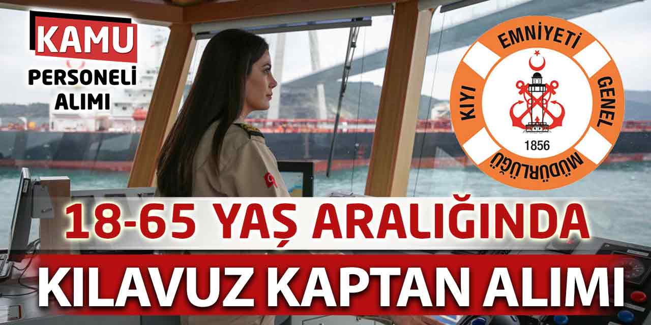Kıyı Emniyeti Genel Müdürlüğü 18-65 Yaş Arasında Kılavuz Kaptan Alımı
