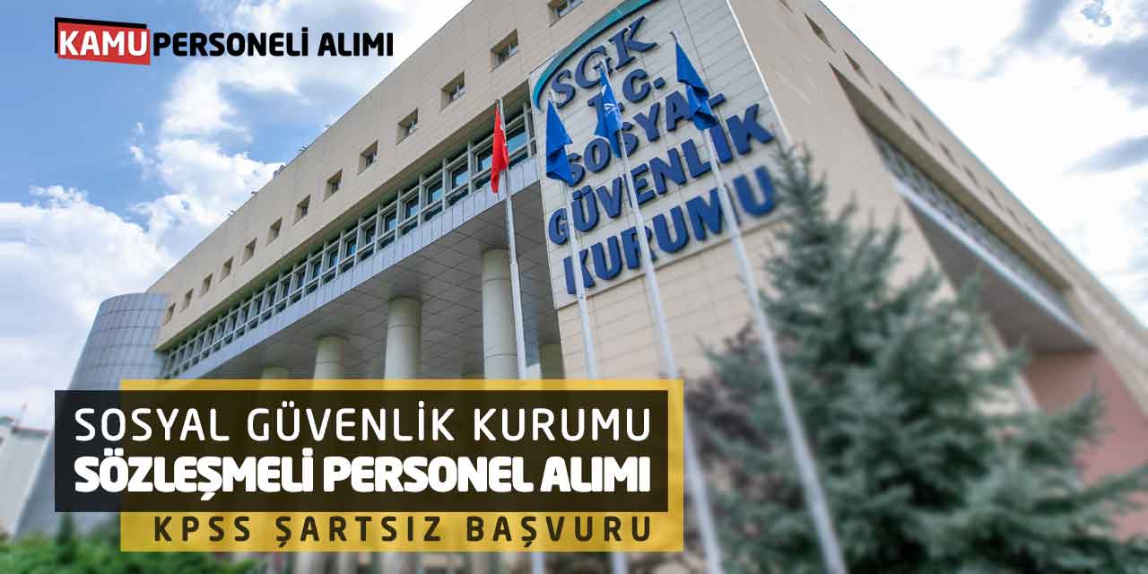 Sosyal Güvenlik Kurumu Sözleşmeli Personel Alımı! KPSS Şartsız Başvuru