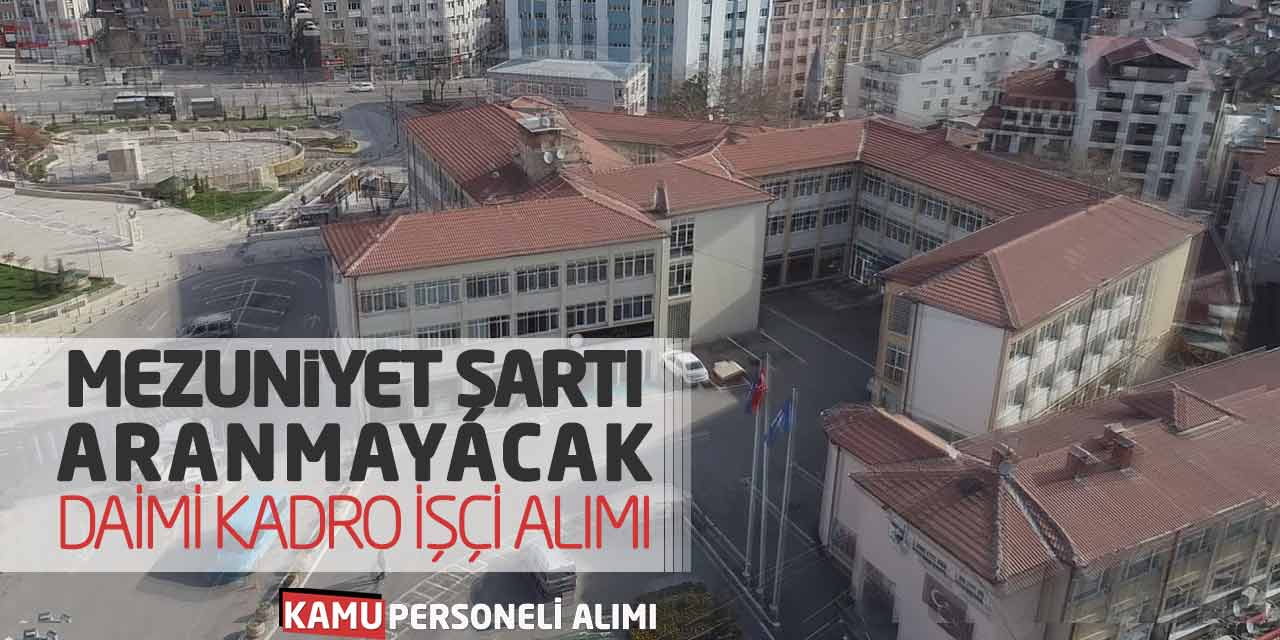 Mezuniyet Şartı Aranmayacak! Daimi Kadro Personel İşçi Alımı