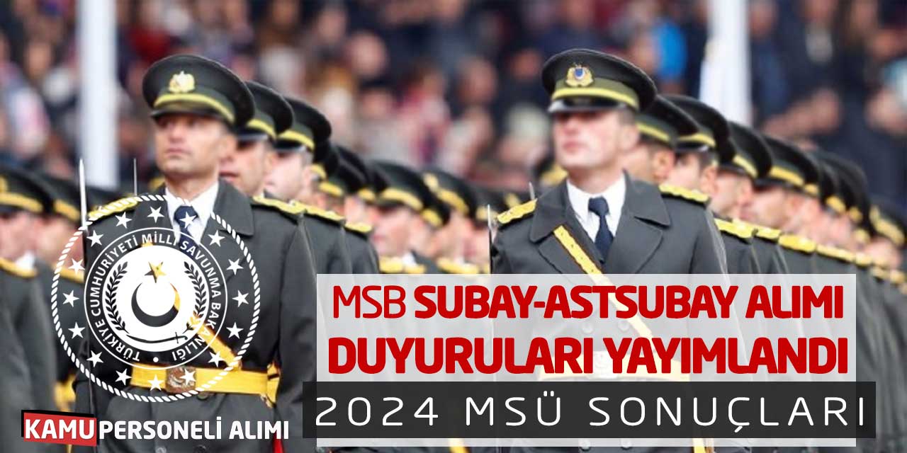 MSB Subay-Astsubay Alımı Duyuruları Yayımlandı! 2024 MSÜ Sonuçları