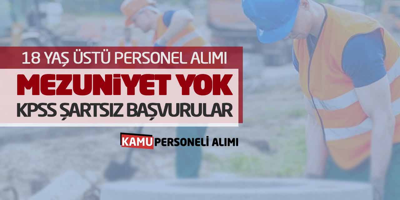 18 Yaş Üstü Personel Alımı! Mezuniyet ve KPSS Şartsız Başvurular