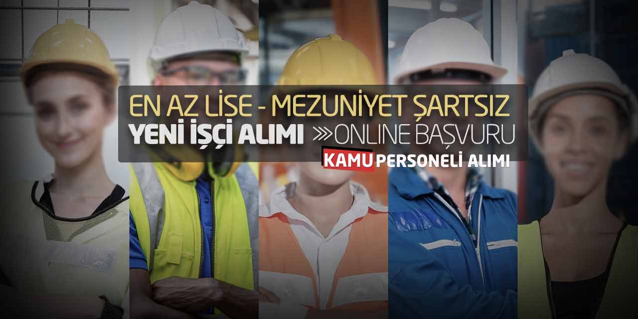 En Az Lise - Mezuniyet Yok! Yeni İşçi Personel Alımı Online Başvuruları