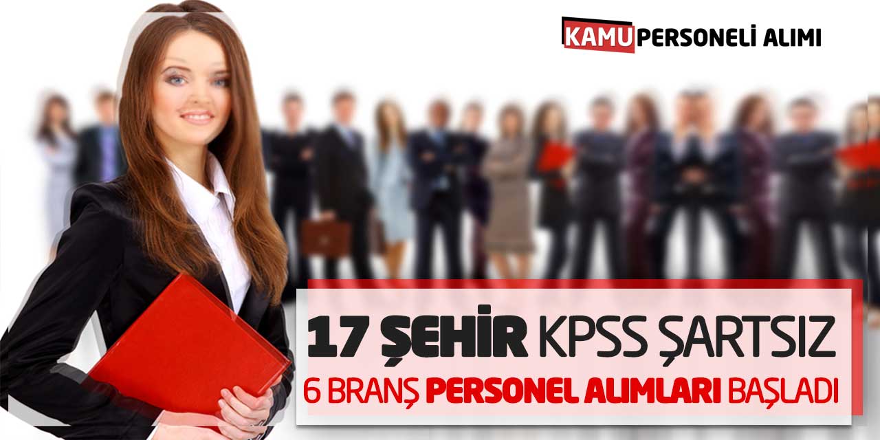 17 Şehirde KPSS Şartsız 6 Branş Personel Alımları Başladı