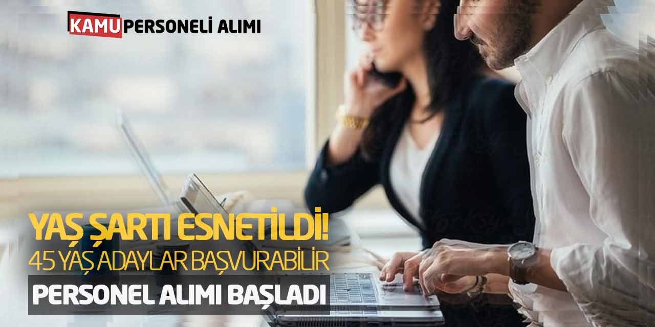 Yaş Şartı Esnetildi! 45 Yaş Adaylar Başvurabilir: Personel Alımı Başladı