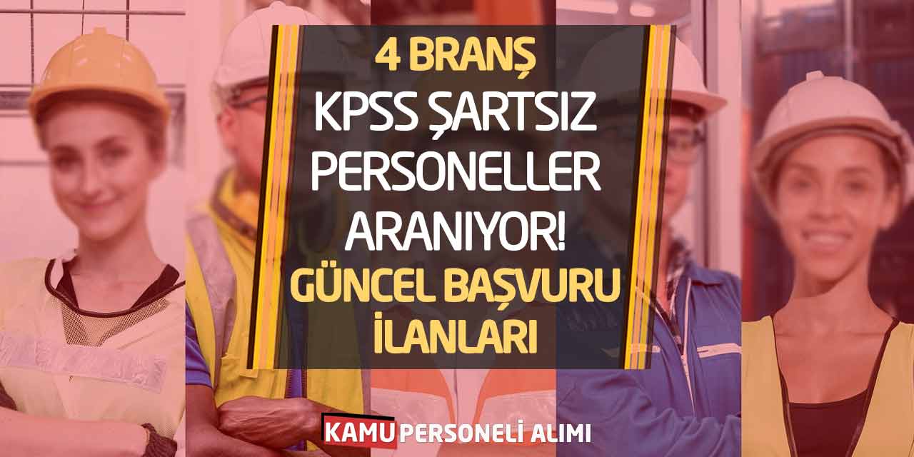 4 Branş KPSS Şartsız Personeller Aranıyor! Güncel Başvuru İlanları