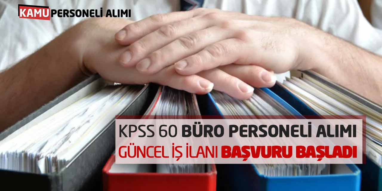 KPSS 60 Büro Personeli Alımı! Güncel İş İlanı Başvuru Başladı