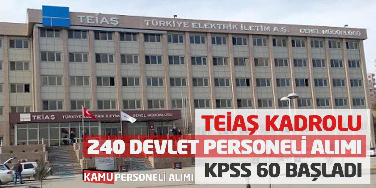 TEİAŞ Kadrolu 240 Devlet Personeli Alımı! KPSS 60 Başvuru Başladı