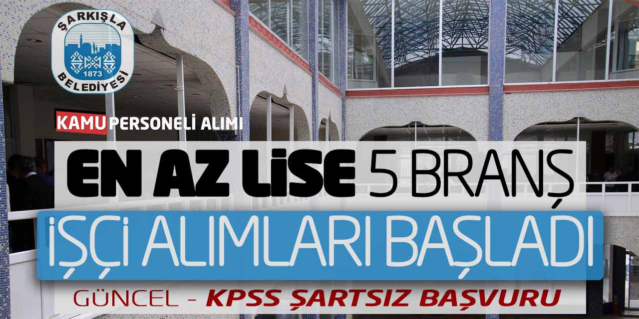 En Az Lise 5 Branşta İşçi Alımları Başladı! Güncel - KPSS Şartsız Başvuru