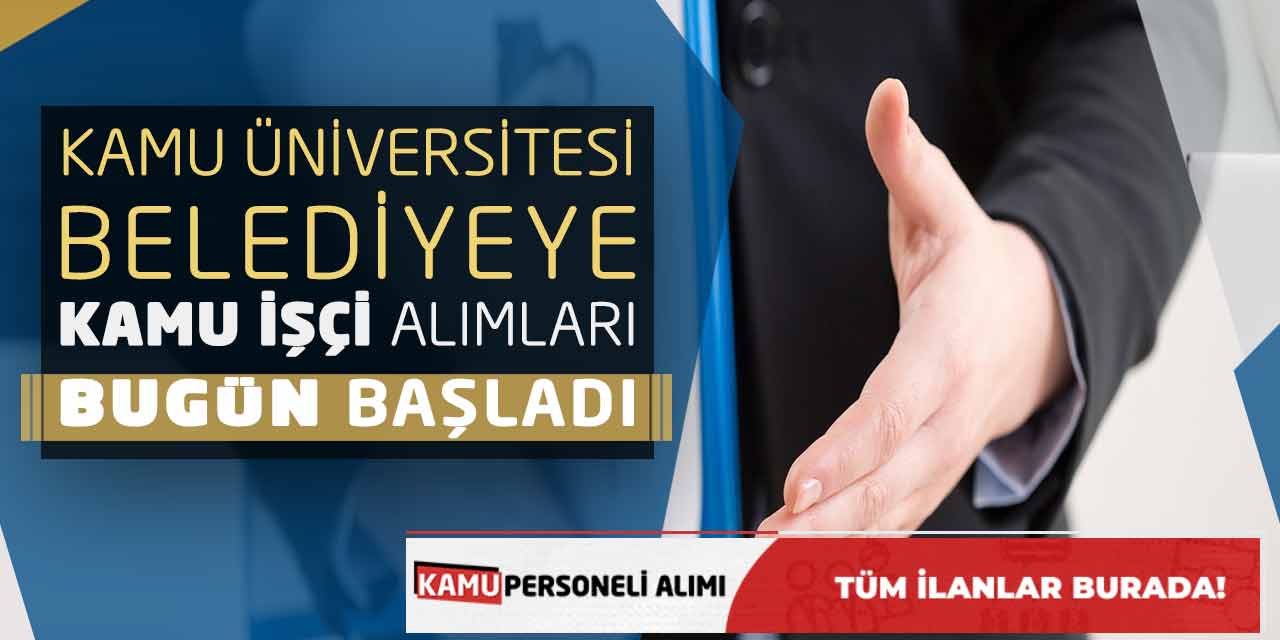 Kamu Üniversitesi ve Belediyeye Kamu İşçi Alımları Bugün Başladı