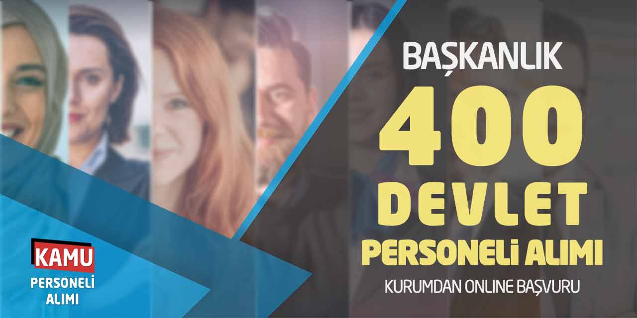 Başkanlık 400 Devlet Personeli Alımı! Kurumdan Online Başvuru