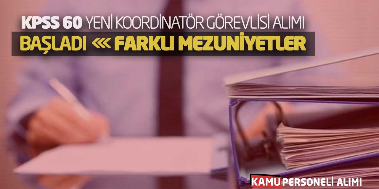 KPSS 60 Yeni Koordinatör Görevlisi Alımı Başladı! Farklı Mezuniyetler