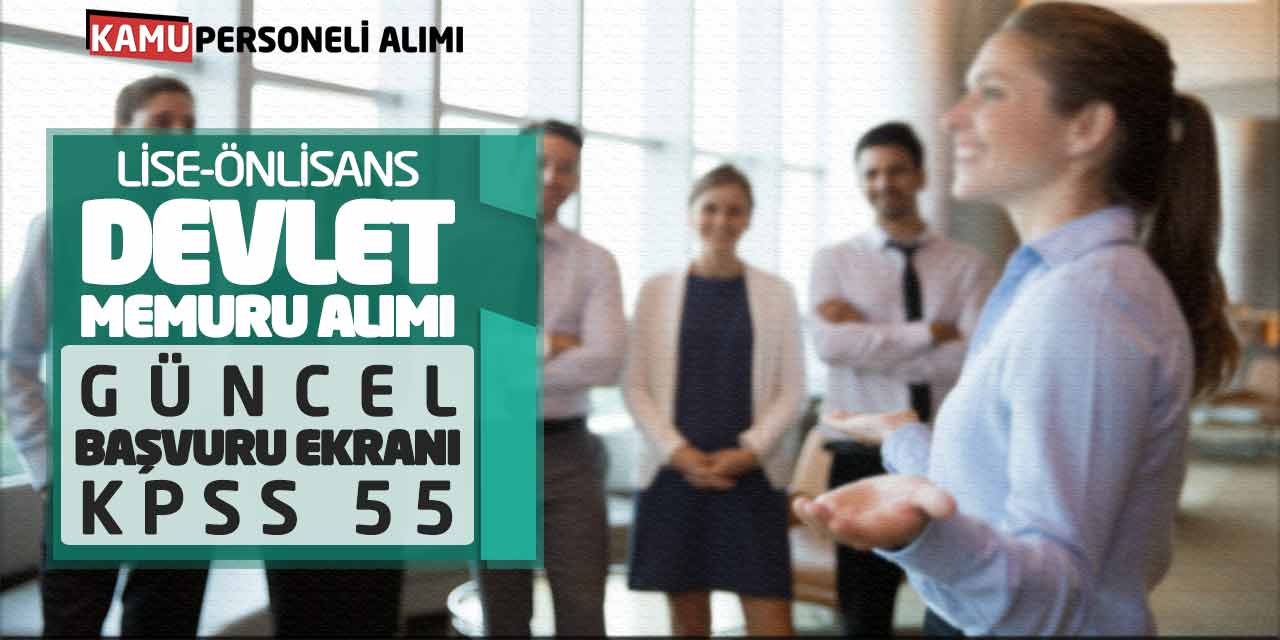 Lise-Önlisans Devlet Memuru Alımı! Güncel Başvuru Ekranı: KPSS 55