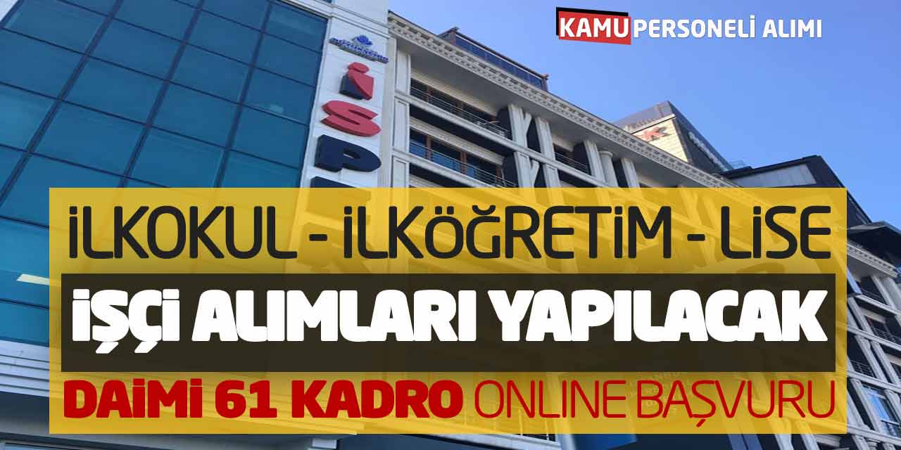 İlkokul İlköğretim Lise İşçi Alımları Yapılacak! Daimi 61 Kadro Online Başvuru