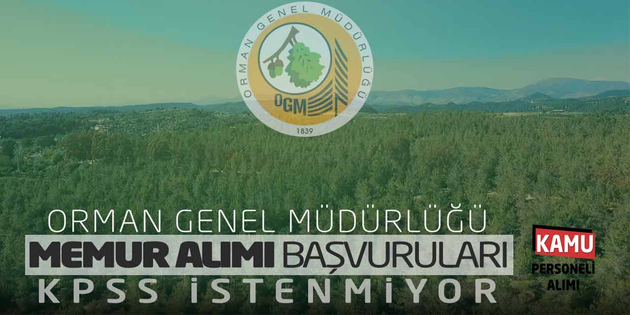 Orman Genel Müdürlüğü Memur Alımı Başvuruları! KPSS İstenmiyor