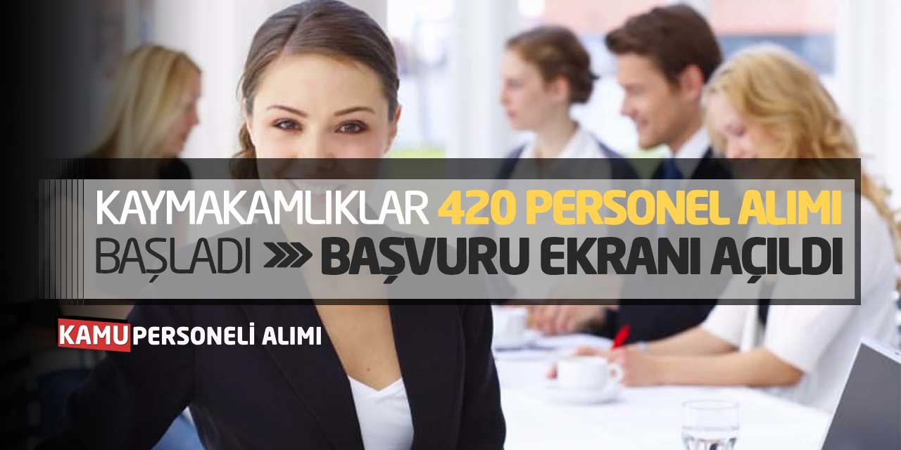 Kaymakamlıklar 420 Yeni Personel Alımı Başladı! Başvuru Ekranı Açıldı